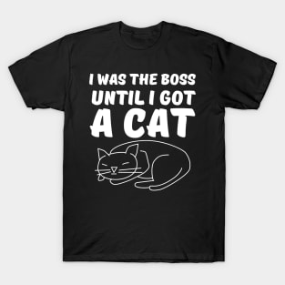 I was the Boss Until I got a Cat T-Shirt